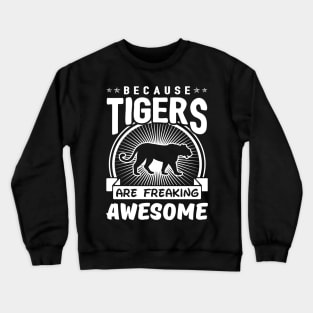 Tigers Are Freaking Awesome Crewneck Sweatshirt